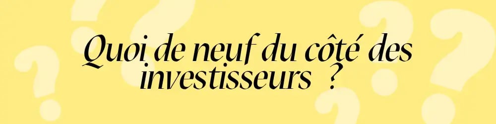quoi du neuf investisseurs